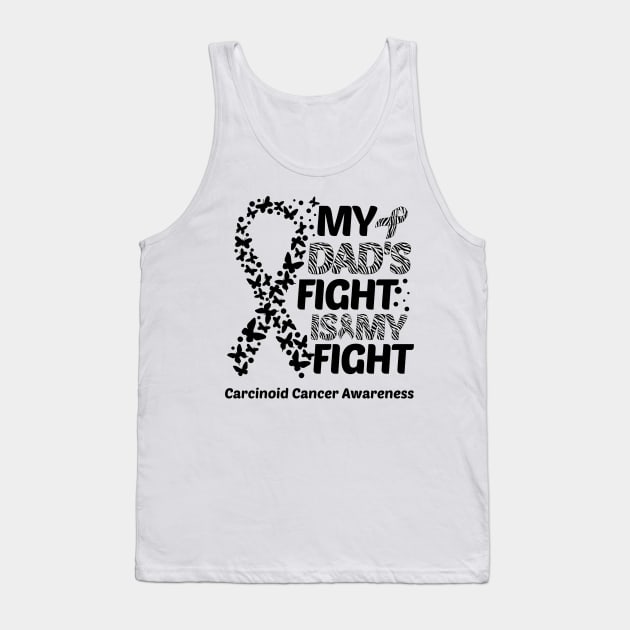 My Dad's Fight Is My Fight Carcinoid Cancer Awareness Tank Top by Geek-Down-Apparel